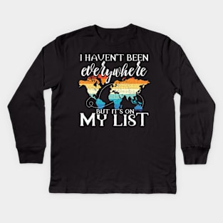 I Haven't Been Everywhere But It's On My List Pun Kids Long Sleeve T-Shirt